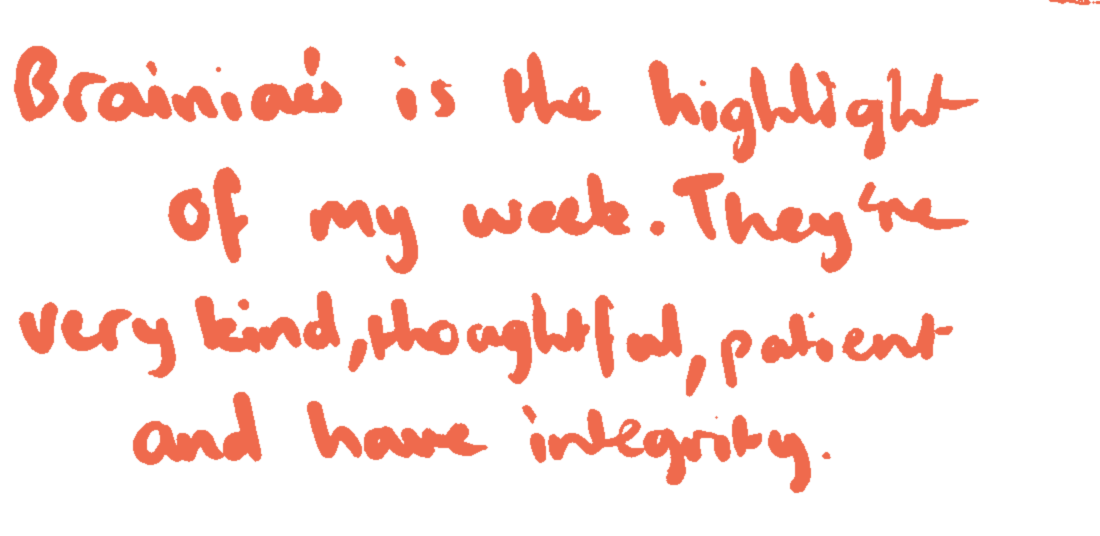 Handwritten note: “Brainiacs is the highlight of my week. They’re very kind, thoughtful, patient and have integrity.”