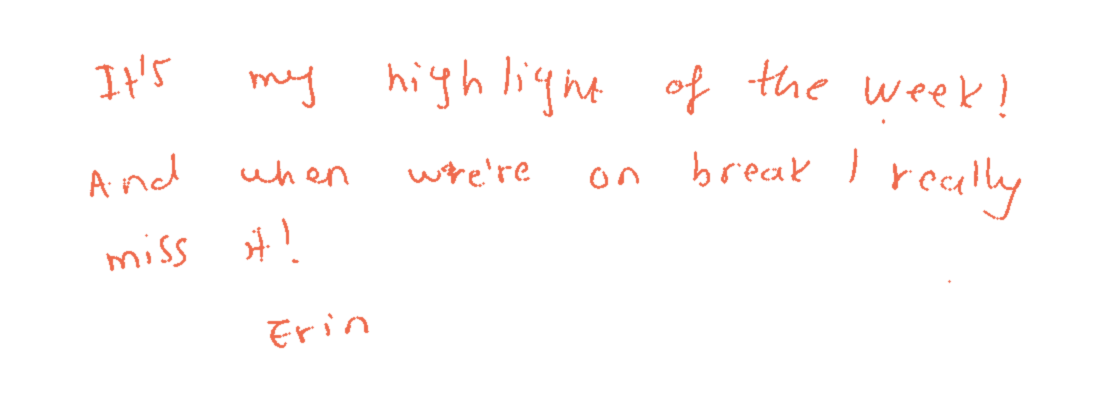 Handwritten note: “It’s my highlight of the week! And when we’re on break I really miss it. — Erin”