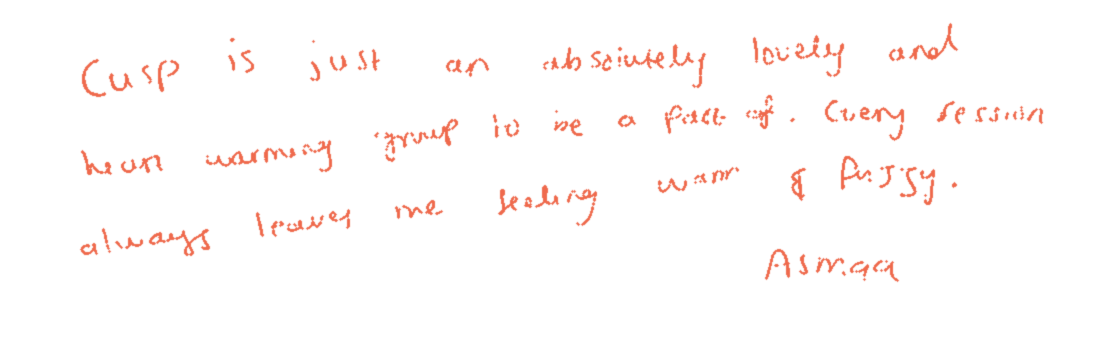 Handwritten note: “CUSP is just an absolutely lovely and heart-warming group to be a part of. Every session always leaves me feeling warm and fuzzy. — Asmaa”